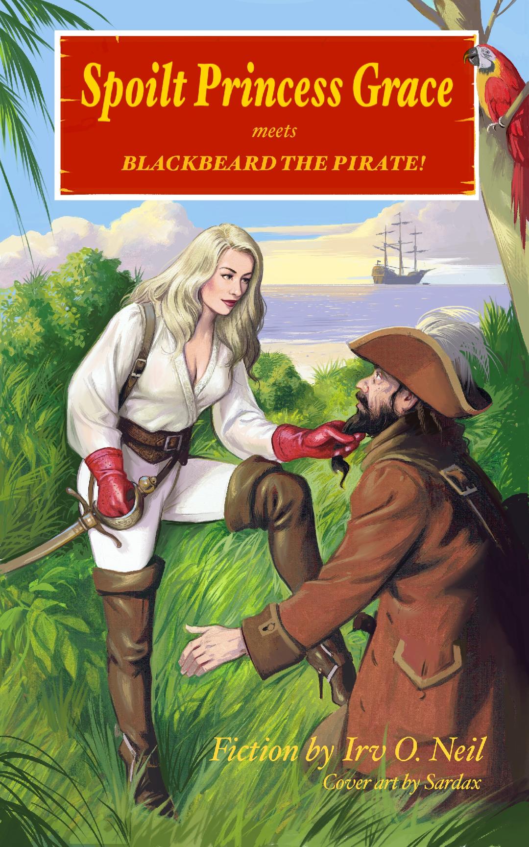 “Spoilt Princess Grace Meets Blackbeard the Pirate!” (The Irv O. Neil Erotic Library Book 31), Cover-Art by Sardax. All Rights Reserved. By permission of Irv O. Neil and Sardax. (Kan købes online nemt og hurtigt).